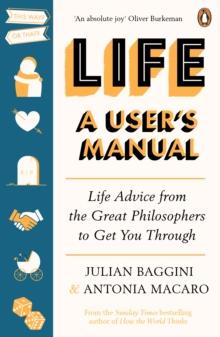 Life: A Users Manual : Philosophy for (Almost) Any Eventuality