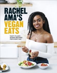 Rachel Amas Vegan Eats : Tasty plant-based recipes for every day