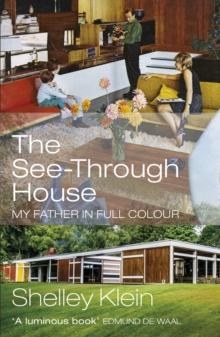 The See-Through House : My Father in Full Colour