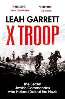 X Troop : The Secret Jewish Commandos Who Helped Defeat the Nazis