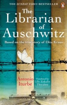 The Librarian of Auschwitz : The heart-breaking Sunday Times bestseller based on the incredible true story of Dita Kraus