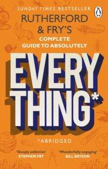 Rutherford and Fry s Complete Guide to Absolutely Everything (Abridged) : new from the stars of BBC Radio 4