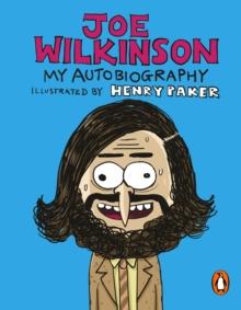 Joe Wilkinson : My (Illustrated) Autobiography