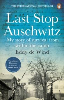 Last Stop Auschwitz : The inspiring true story of a Jewish holocaust survivor, written from inside the camp