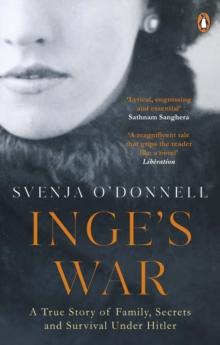 Inge's War : A Story of Family, Secrets and Survival under Hitler