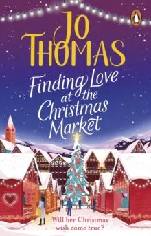 Finding Love at the Christmas Market : Curl up with 2020 s most magical Christmas story