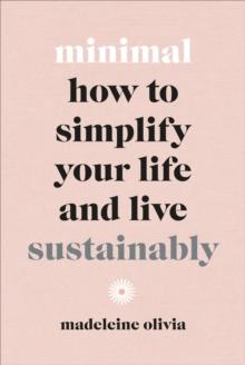 Minimal : How to simplify your life and live sustainably