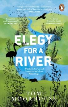 Elegy For a River : Whiskers, Claws and Conservation s Last, Wild Hope