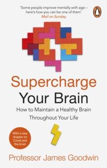 Supercharge Your Brain : How to Maintain a Healthy Brain Throughout Your Life