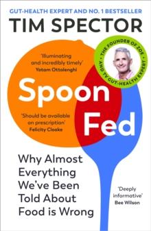 Spoon-Fed : Why almost everything we ve been told about food is wrong, by the #1 bestselling author of Food for Life