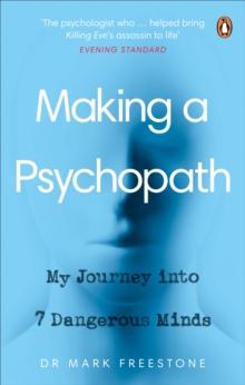 Making a Psychopath : My Journey into 7 Dangerous Minds