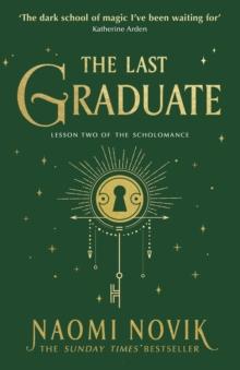 The Last Graduate : The Sunday Times bestselling dark academia fantasy and sequel to A Deadly Education