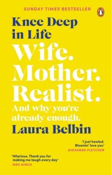 Knee Deep in Life : Wife, Mother, Realist  and why we re already enough