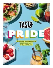 Tasty Pride : 75 recipes that celebrate good food, love and acceptance