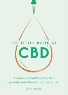 The Little Book of CBD : A simple, trustworthy guide to a powerful essential oil