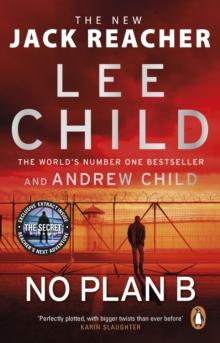 No Plan B : The unputdownable new Jack Reacher thriller from the No.1 bestselling authors