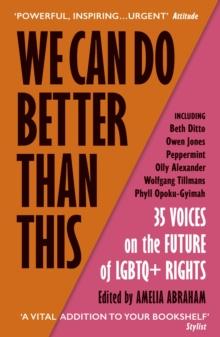 We Can Do Better Than This : An urgent manifesto for how we can shape a better world for LGBTQ+ people