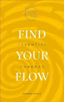 Find Your Flow : Essential Chakras (Now Age series)