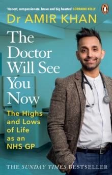 The Doctor Will See You Now : The highs and lows of my life as an NHS GP