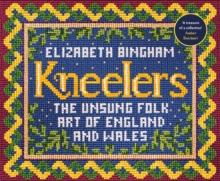 Kneelers : The Unsung Folk Art of England and Wales