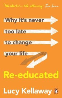 Re-educated : Why it s never too late to change your life