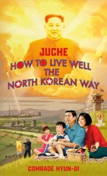 Juche - How to Live Well the North Korean Way