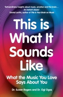 This Is What It Sounds Like : What the Music You Love Says About You