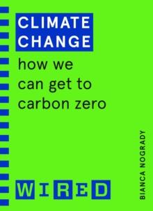 Climate Change (WIRED guides) : How We Can Get to Carbon Zero