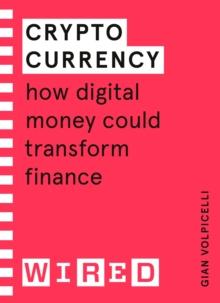 Cryptocurrency (WIRED guides) : How Digital Money Could Transform Finance