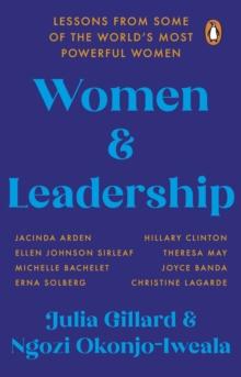 Women and Leadership : Conversations with some of the world s most powerful women