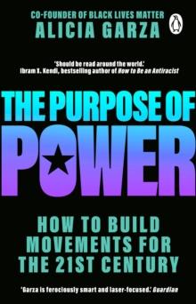 The Purpose of Power : From the co-founder of Black Lives Matter