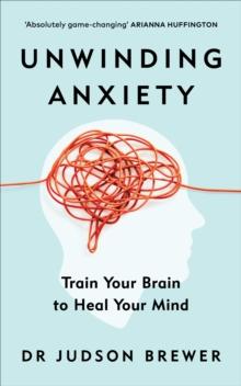 Unwinding Anxiety : Train Your Brain to Heal Your Mind