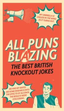 All Puns Blazing : The Best British Knockout Jokes