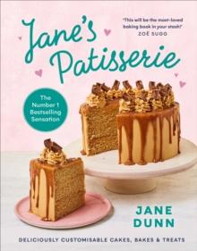 Jane s Patisserie : Deliciously customisable cakes, bakes and treats. THE NO.1 SUNDAY TIMES BESTSELLER