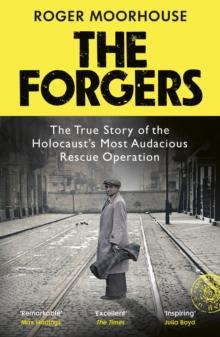 The Forgers : The Forgotten Story of the Holocaust s Most Audacious Rescue Operation