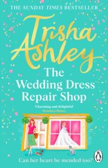 The Wedding Dress Repair Shop : The brand new, uplifting and heart-warming summer romance from the Sunday Times bestseller