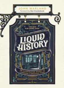 Liquid History : An Illustrated Guide to London s Greatest Pubs : A Radio 4 Best Food and Drink Book of the Year