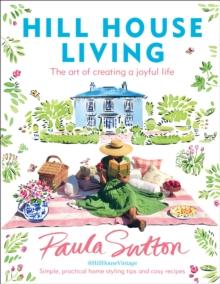 Hill House Living : The art of creating a joyful life   simple, practical decorating tips and cosy recipes