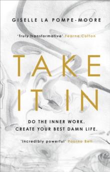 Take It In : Do the inner work. Create your best damn life.