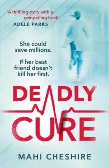 Deadly Cure : A heart-stopping thriller of betrayal, secrets and ruthless ambition that will leave you breathless