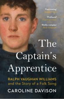 The Captain's Apprentice : Ralph Vaughan Williams and the Story of a Folk Song