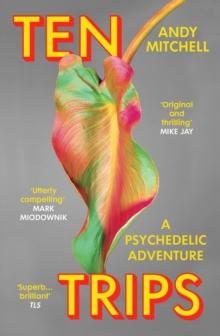 Ten Trips : The New Reality of Psychedelics