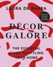 D cor Galore : The Essential Guide to Styling Your Home