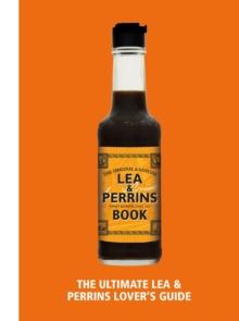 The Lea & Perrins Worcestershire Sauce Book : The Ultimate Worcester Sauce Lovers Guide