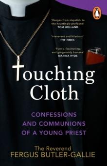 Touching Cloth : Confessions and communions of a young priest