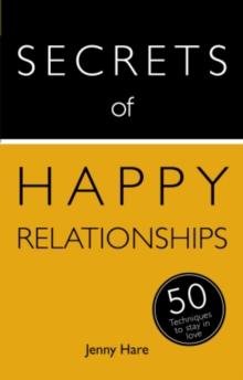 Secrets of Happy Relationships : 50 Techniques to Stay in Love