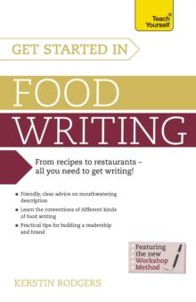 Get Started in Food Writing : The complete guide to writing about food, cooking, recipes and gastronomy