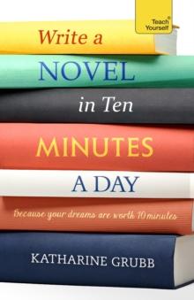 Write a Novel in 10 Minutes a Day : Acquire the habit of writing fiction every day