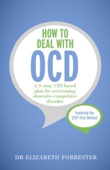 How to Deal with OCD : A 5-step, CBT-based plan for overcoming obsessive-compulsive disorder