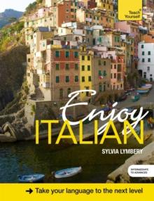 Enjoy Italian Intermediate to Upper Intermediate Course : Improve your fluency and communicate with ease